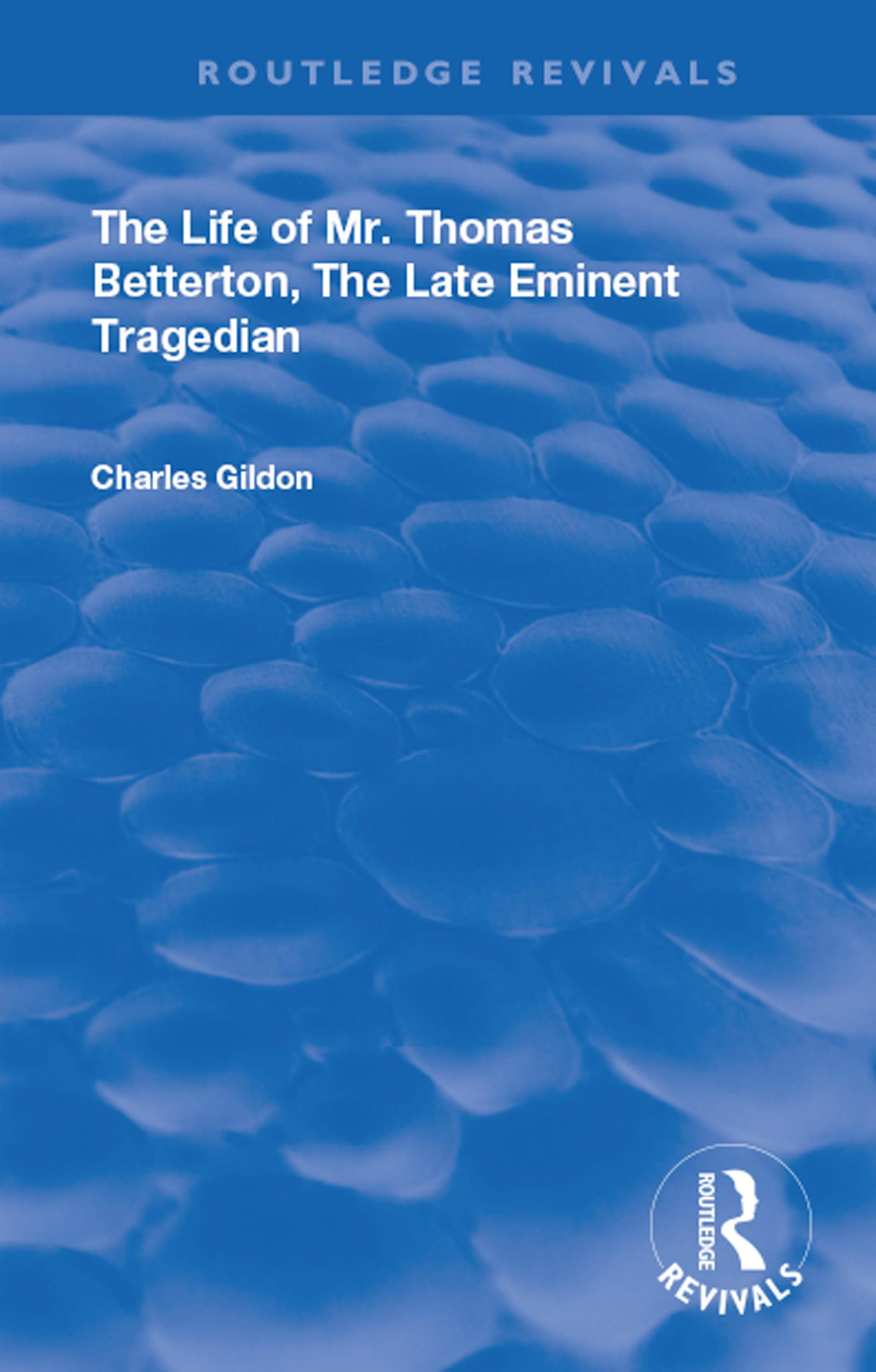 The Life of Mr. Thomas Betterton: The Late Eminent Tragedian (Routledge Revivals)