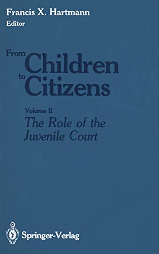 From Children to Citizens: Volume II: The Role of the Juvenile Court