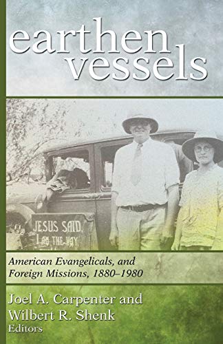 Earthen Vessels: American Evangelicals and Foreign Missions, 1880-1980