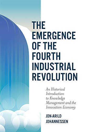 The Emergence of the Fourth Industrial Revolution: An Historical Introduction to Knowledge Management and the Innovation Economy