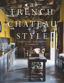 French Chateau Style : Inside France’s Most Exquisite Private Homes