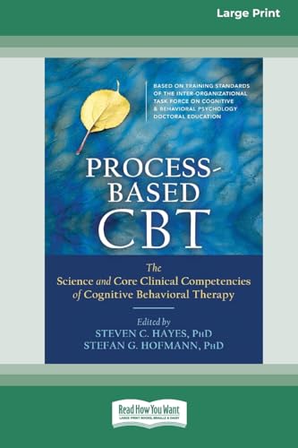 Hayes PhD, Steven C Process-Based Cbt, The Science And Core Clinical Competencies Of Cognitive Behavioral Therapy [Large Print 16 Pt Edition]