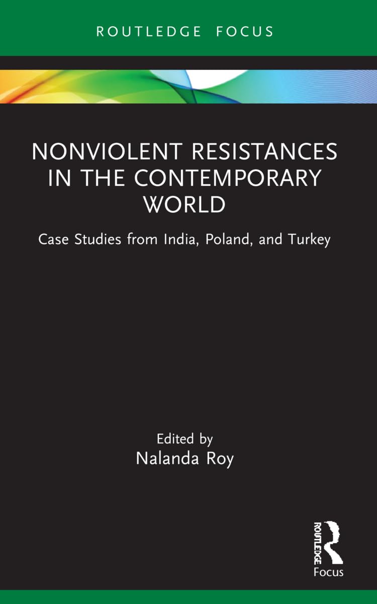Nonviolent Resistances in the Contemporary World: Case Studies from India, Poland, and Turkey