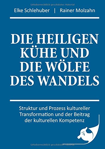 Die heiligen Kühe und die Wölfe des Wandels: Struktur und Prozess kultureller Transformation und der Beitrag der kulturellen Kompetenz