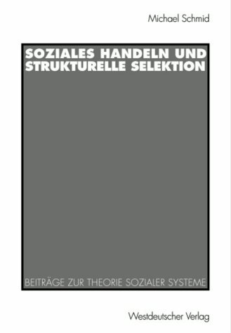 Soziales Handeln und Strukturelle Selektion: Beiträge zur Theorie Sozialer Systeme (German Edition)