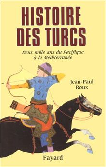 Histoire des Turcs : deux mille ans du Pacifique à la Méditerranée