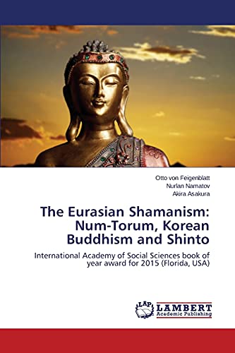 The Eurasian Shamanism: Num-Torum, Korean Buddhism and Shinto: International Academy of Social Sciences book of year award for 2015 (Florida, USA)