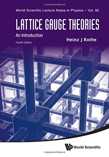 Lattice Gauge Theories: An Introduction (Fourth Edition) (World Scientific Lecture Notes in Physics, Band 82)