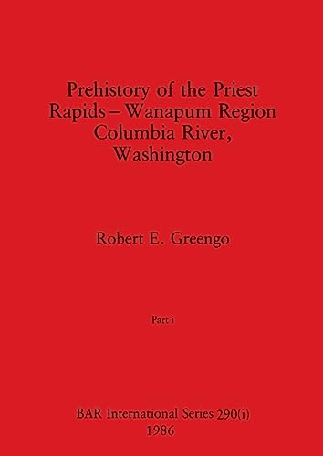 Prehistory of the Priest Rapids - Wanapum Region Columbia River, Washington, Part i