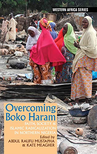 Overcoming Boko Haram: Faith, Society & Islamic Radicalization in Northern Nigeria (Western Africa)