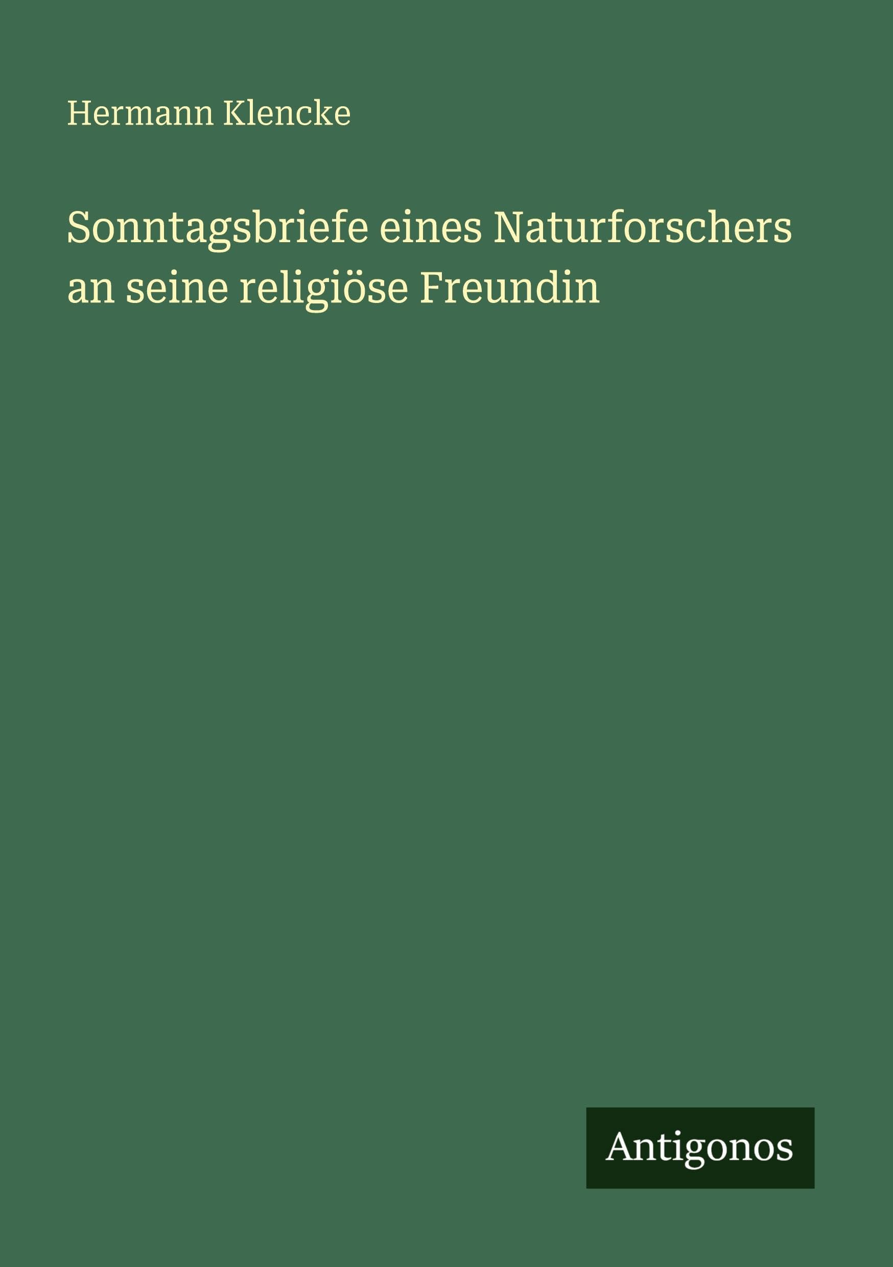 Sonntagsbriefe eines Naturforschers an seine religiöse Freundin