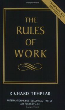 The Rules of Work: How to Be Highly Successful and Still Be Able to Live with Yourself (Rules Series)