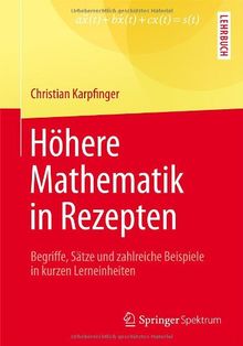 Höhere Mathematik in Rezepten: Begriffe, Sätze und zahlreiche Beispiele in kurzen Lerneinheiten