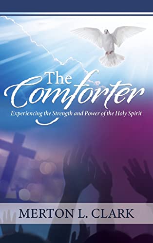 The Comforter: Experiencing the Strength and Power of the Holy Spirit