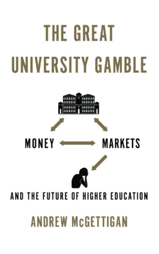 The Great University Gamble: Money, Markets and the Future of Higher Education