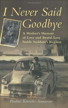 I Never Said Goodbye: A Mother's Memoir of Love and Brutal Loss Inside Saddam's Regime