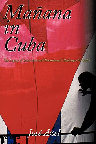 Manana In Cuba: The Legacy Of Castroism And Transitional Challenges For Cuba