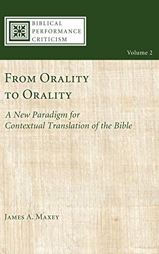 From Orality to Orality: A New Paradigm for Contextual Translation of the Bible (Biblical Performance Criticism, Band 2)