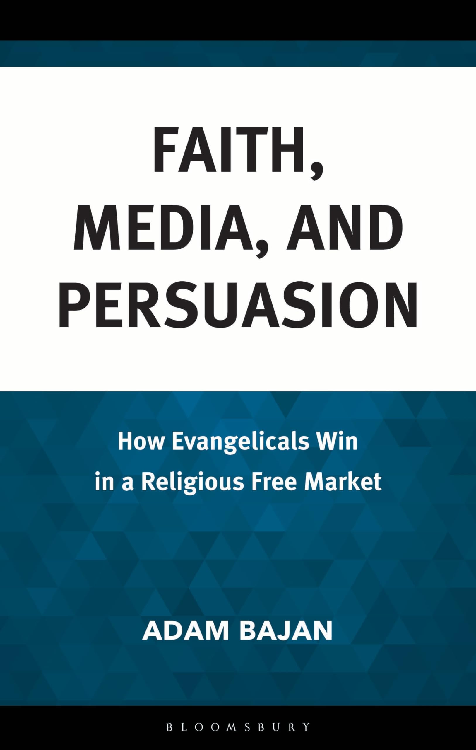 Faith, Media, and Persuasion: How Evangelicals Win in a Religious Free Market