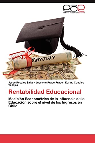 Rentabilidad Educacional: Medición Econométrica de la influencia de la Educación sobre el nivel de los Ingresos en Chile