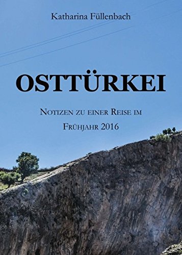OSTTÜRKEI: Notizen zu einer Reise im Frühjahr 2016 (Reisepostillen)