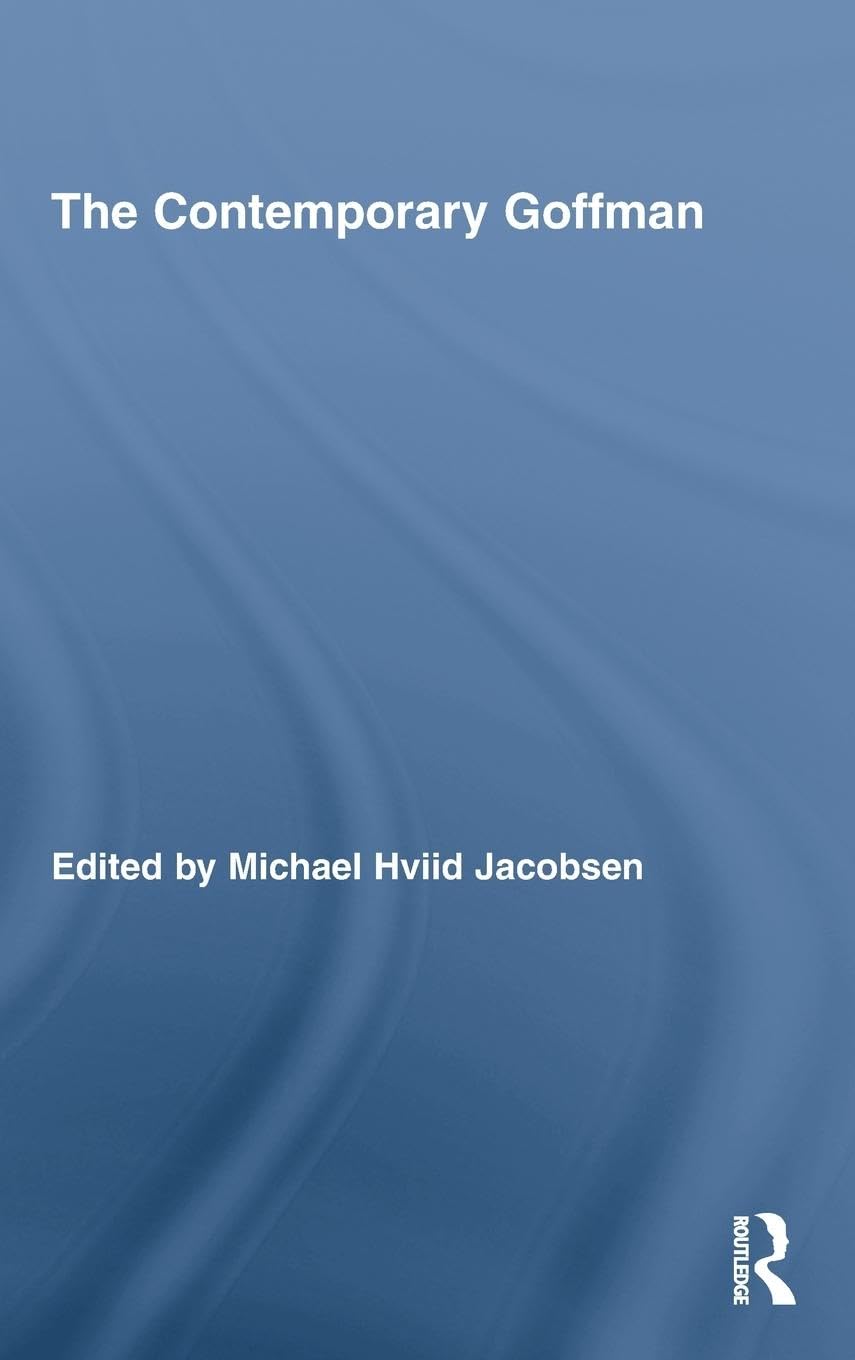 The Contemporary Goffman (Routledge Studies in Social and Political Thought)