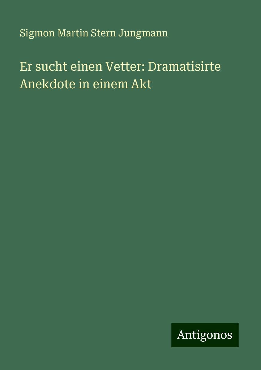 Er sucht einen Vetter: Dramatisirte Anekdote in einem Akt