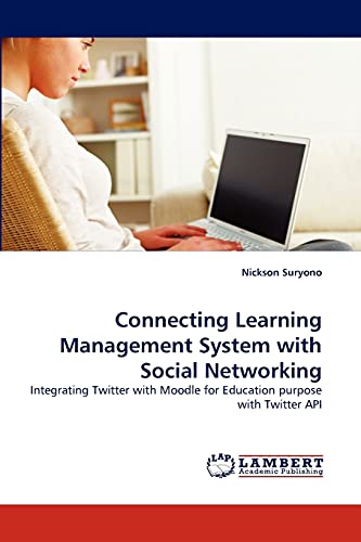 Connecting Learning Management System with Social Networking: Integrating Twitter with Moodle for Education purpose with Twitter API