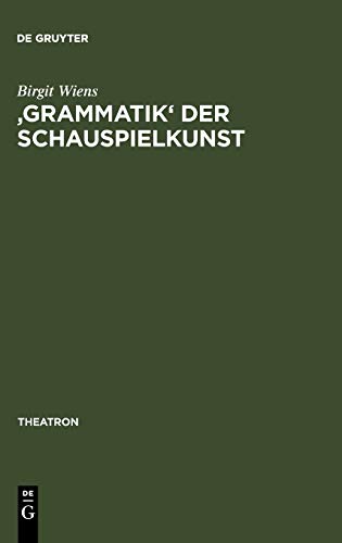 'Grammatik' der Schauspielkunst: Die Inszenierung der Geschlechter in Goethes klassischem Theater (Theatron, Band 31)
