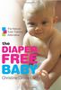 The Diaper-Free Baby: The Natural Toilet Training Alternative: The Natural Toilet Training Alternative for a Happier, Healthier Baby or Toddler