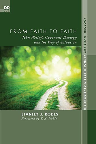 From Faith to Faith: John Wesley's Covenant Theology and the Way of Salvation (Distinguished Dissertations in Christian Theology)