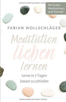 Meditation lieben lernen - Lerne in 7 Tagen besser zu schlafen