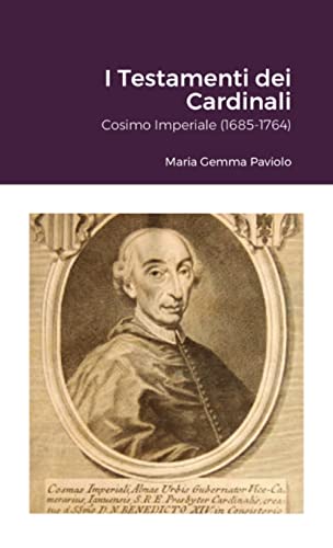 I Testamenti dei Cardinali: Cosimo Imperiale (1685-1764)