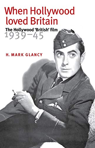 When Hollywood Loved Britain: The Hollywood 'British' Film 1939-1945