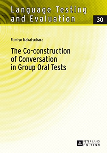 The Co-construction of Conversation in Group Oral Tests (Language Testing and Evaluation)