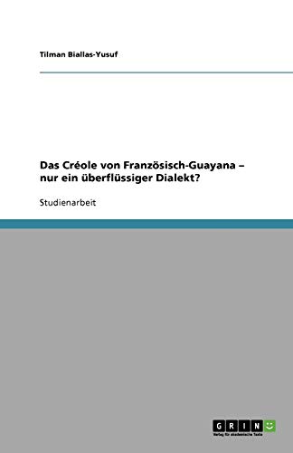 Das Créole von Französisch-Guayana ¿ nur ein überflüssiger Dialekt?