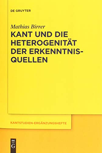 Kant und die Heterogenität der Erkenntnisquellen (Kantstudien-Ergänzungshefte, Band 195)