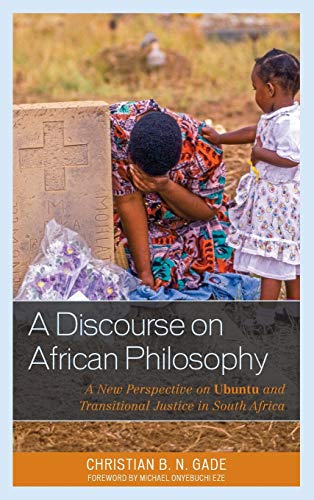 A Discourse on African Philosophy: A New Perspective on Ubuntu and Transitional Justice in South Africa (African Philosophy: Critical Perspectives and Global Dialogue)