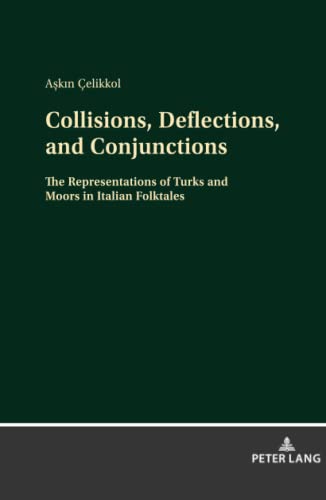 Collisions, Deflections, and Conjunctions: The Representations of Turks and Moors in Italian Folktales