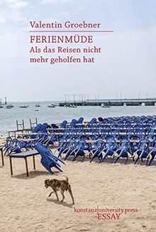 Ferienmüde: Als das Reisen nicht mehr geholfen hat (Essay [KUP])