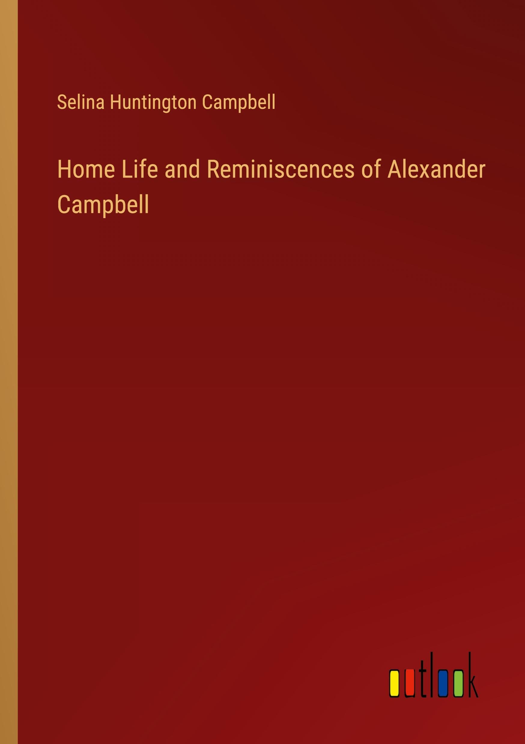 Home Life and Reminiscences of Alexander Campbell