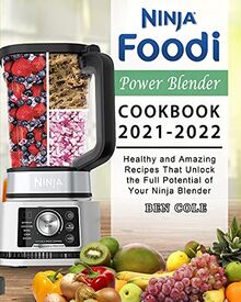 Ninja Foodi Power Blender Cookbook 2021-2022: Healthy and Amazing Recipes That Unlock the Full Potential of Your Ninja Blender