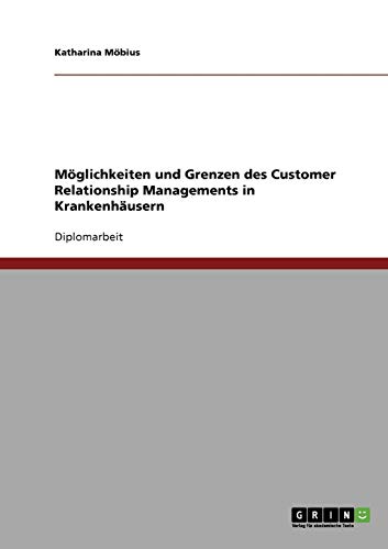Möglichkeiten und Grenzen des Customer Relationship Managements in Krankenhäusern