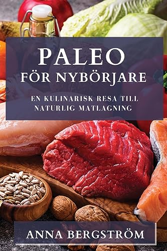 Paleo för Nybörjare: En Kulinarisk Resa till Naturlig Matlagning