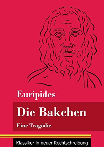 Die Bakchen: Eine Tragödie (Band 27, Klassiker in neuer Rechtschreibung)