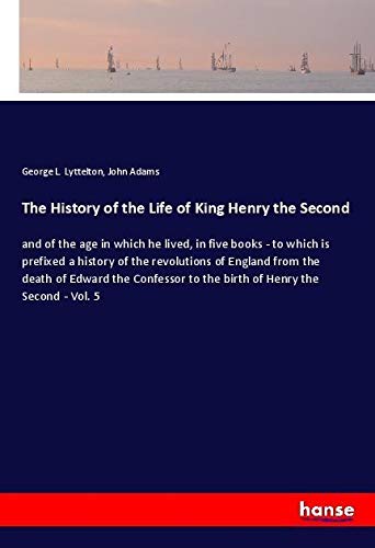 The History of the Life of King Henry the Second: and of the age in which he lived, in five books - to which is prefixed a history of the revolutions ... to the birth of Henry the Second - Vol. 5
