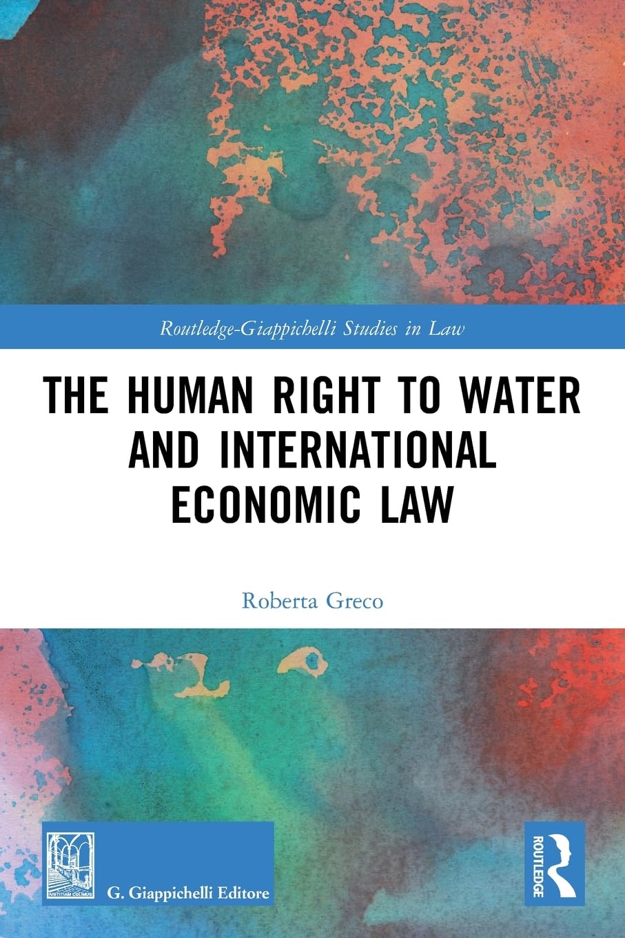 The Human Right to Water and International Economic Law (Routledge-giappichelli Studies in Law)