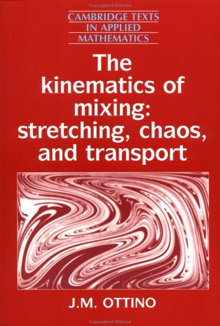 The Kinematics of Mixing: Stretching, Chaos, and Transport (Cambridge Texts in Applied Mathematics)