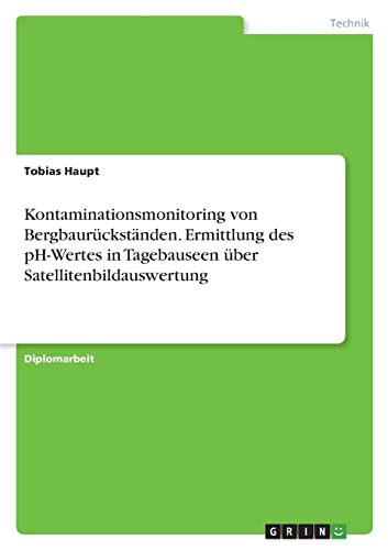 Kontaminationsmonitoring von Bergbaurückständen. Ermittlung des pH-Wertes in Tagebauseen über Satellitenbildauswertung