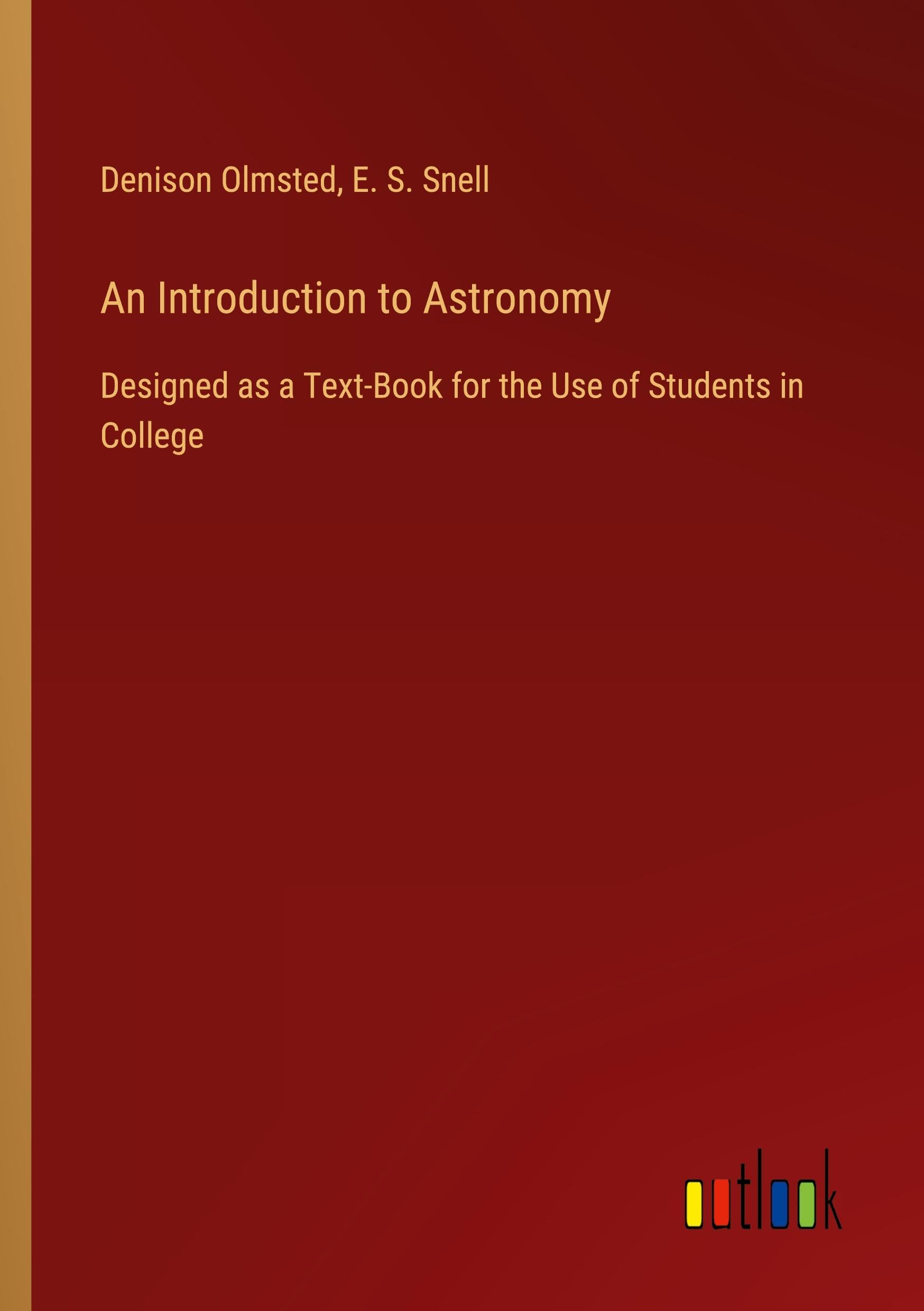 An Introduction to Astronomy: Designed as a Text-Book for the Use of Students in College